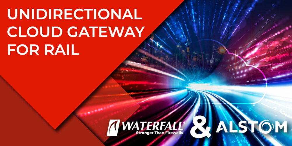 Waterfall and ALSTOM team up to provide Unidirectional Cloud Gateway protection for Rails